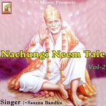 Nachungi Neem Tale, Vol. 2 - Saxena Bandhu Song Download